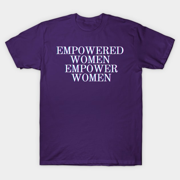 Feminist Gifts - Empowered Women Empower Women - Glass Ceiling Feminism Gift Ideas for the Strong Woman of Feminine Energy T-Shirt by QUENSLEY SHOP